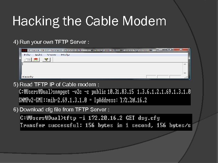 Hacking the Cable Modem 4) Run your own TFTP Server : 5) Read TFTP