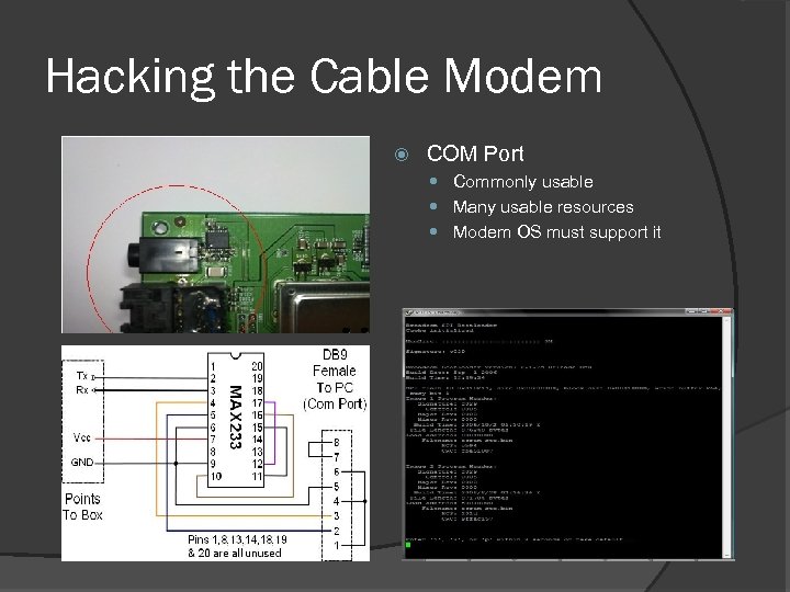 Hacking the Cable Modem COM Port Commonly usable Many usable resources Modem OS must