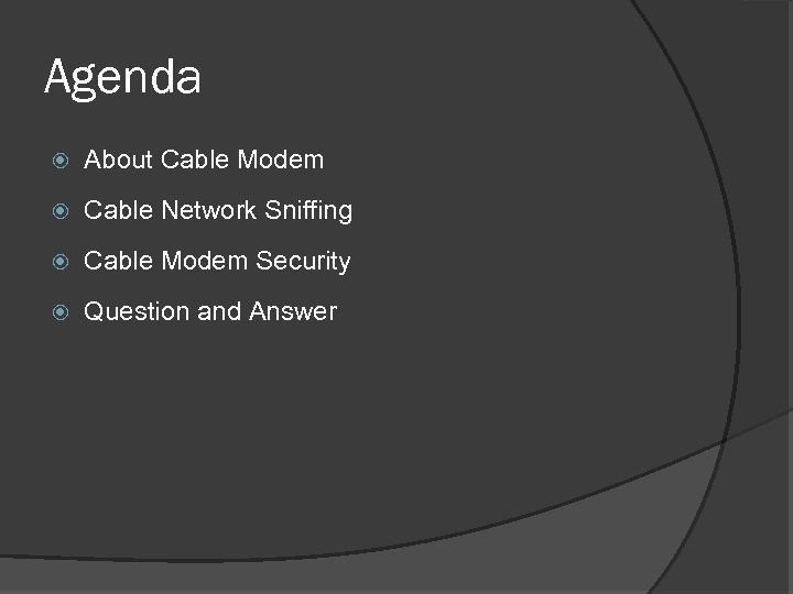 Agenda About Cable Modem Cable Network Sniffing Cable Modem Security Question and Answer 