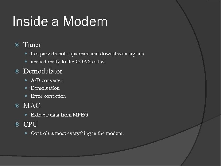 Inside a Modem Tuner Conprovide both upstream and downstream signals nects directly to the