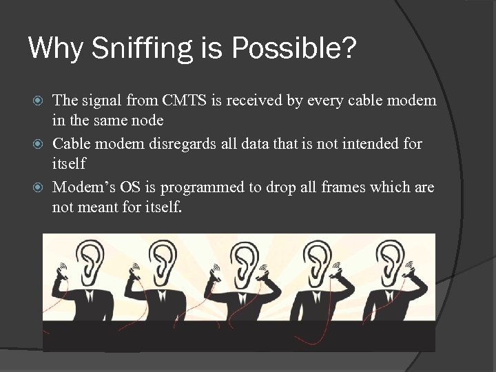 Why Sniffing is Possible? The signal from CMTS is received by every cable modem