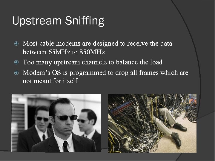 Upstream Sniffing Most cable modems are designed to receive the data between 65 MHz