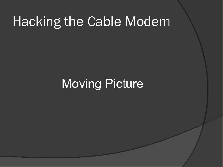 Hacking the Cable Modem Moving Picture 