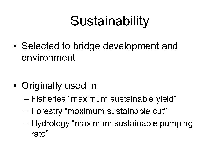 Sustainability • Selected to bridge development and environment • Originally used in – Fisheries