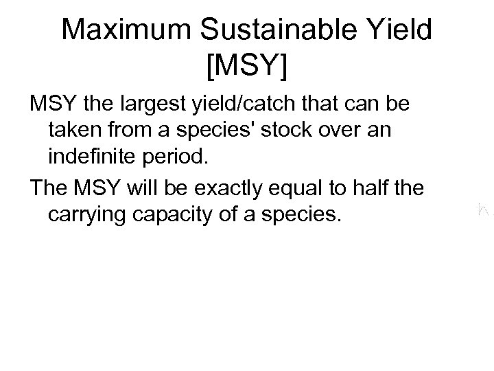 Maximum Sustainable Yield [MSY] MSY the largest yield/catch that can be taken from a