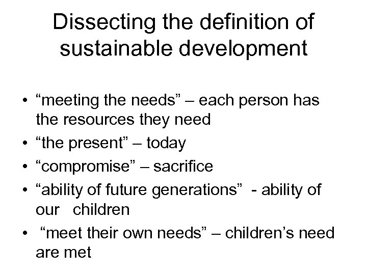 Dissecting the definition of sustainable development • “meeting the needs” – each person has