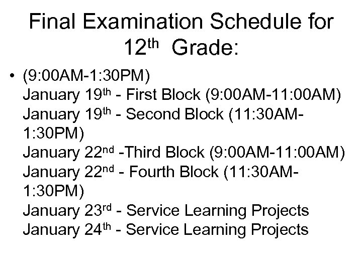 Final Examination Schedule for 12 th Grade: • (9: 00 AM-1: 30 PM) January
