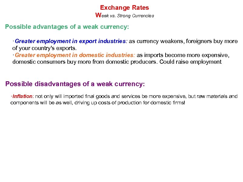 Exchange Rates Weak vs. Strong Currencies Possible advantages of a weak currency: ·Greater employment