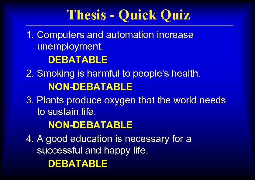 Thesis - Quick Quiz 1. Computers and automation increase unemployment. DEBATABLE 2. Smoking is