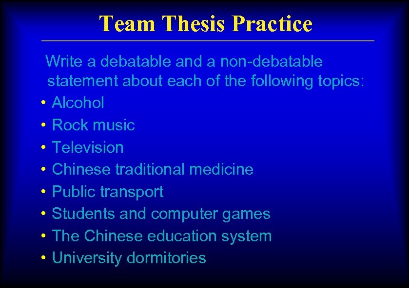 Team Thesis Practice Write a debatable and a non-debatable statement about each of the