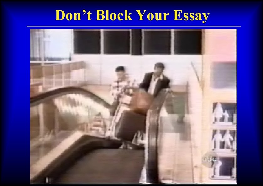 Don’t Block Your Essay 