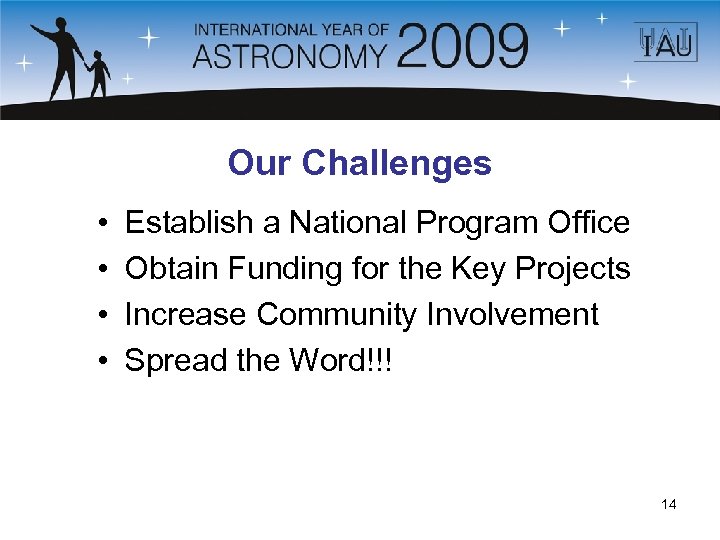 Our Challenges • • Establish a National Program Office Obtain Funding for the Key