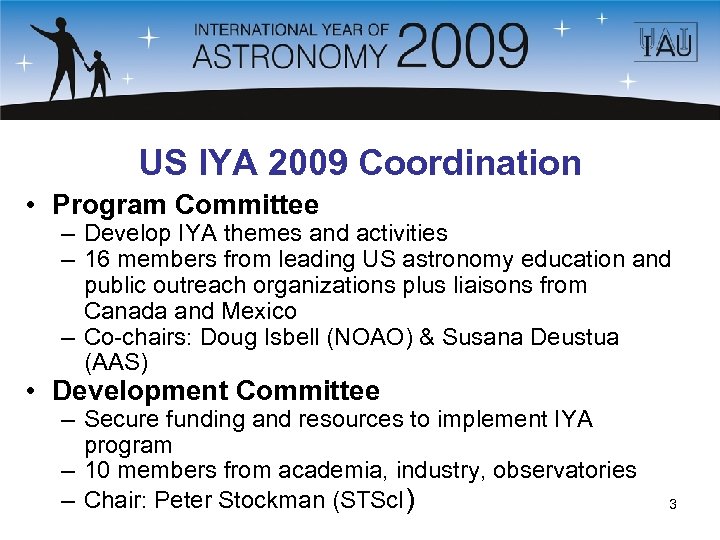 US IYA 2009 Coordination • Program Committee – Develop IYA themes and activities –