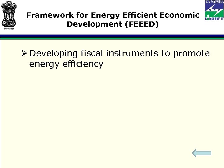 Framework for Energy Efficient Economic Development (FEEED) Ø Developing fiscal instruments to promote energy