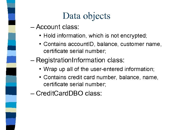 Data objects – Account class: • Hold information, which is not encrypted; • Contains