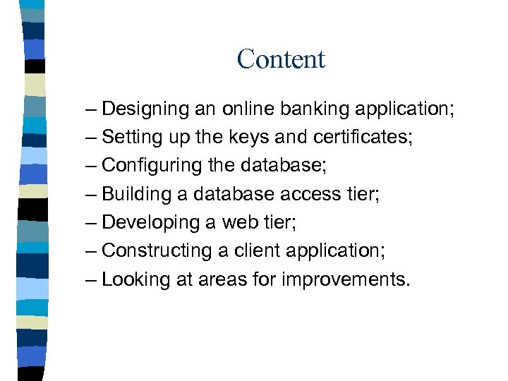 Content – Designing an online banking application; – Setting up the keys and certificates;