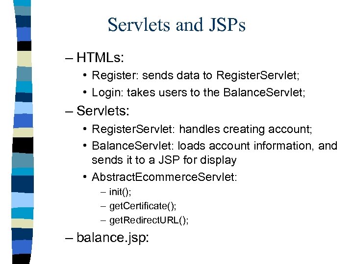 Servlets and JSPs – HTMLs: • Register: sends data to Register. Servlet; • Login: