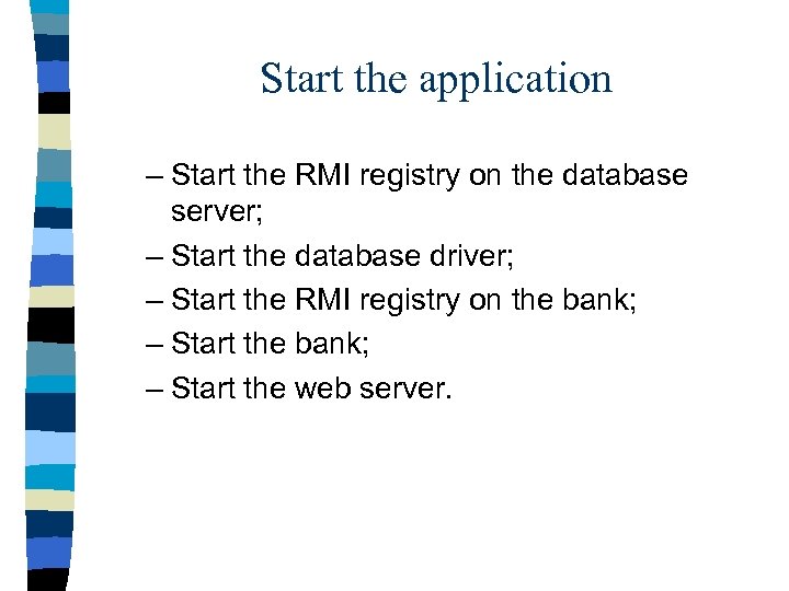 Start the application – Start the RMI registry on the database server; – Start