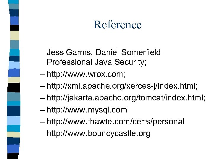 Reference – Jess Garms, Daniel Somerfield-Professional Java Security; – http: //www. wrox. com; –