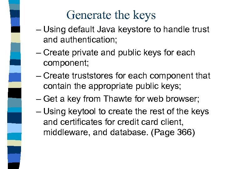 Generate the keys – Using default Java keystore to handle trust and authentication; –