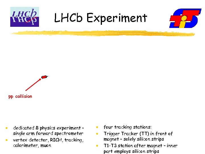 LHCb Experiment pp collision dedicated B physics experiment – single arm forward spectrometer vertex