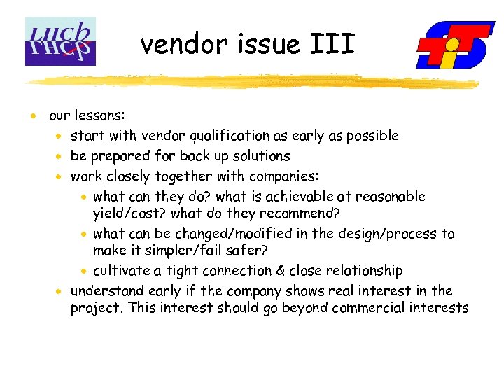 vendor issue III our lessons: start with vendor qualification as early as possible be