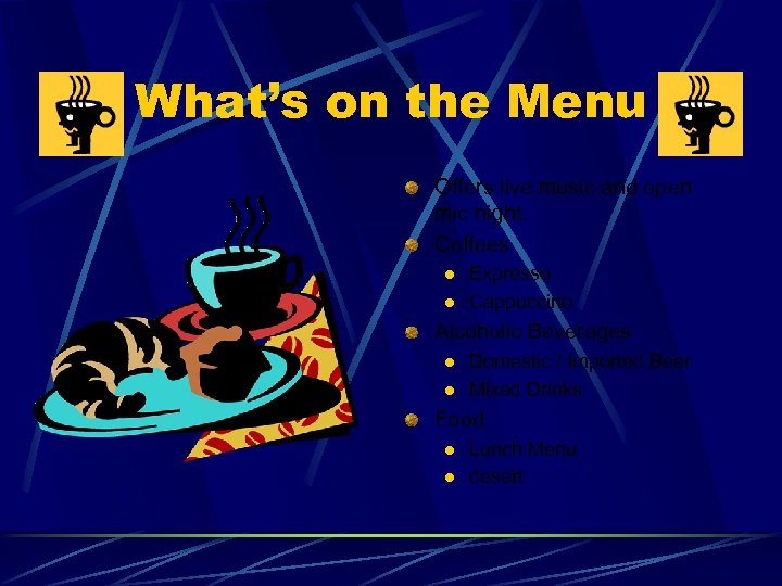 What’s on the Menu Offers live music and open mic night. Coffees l l