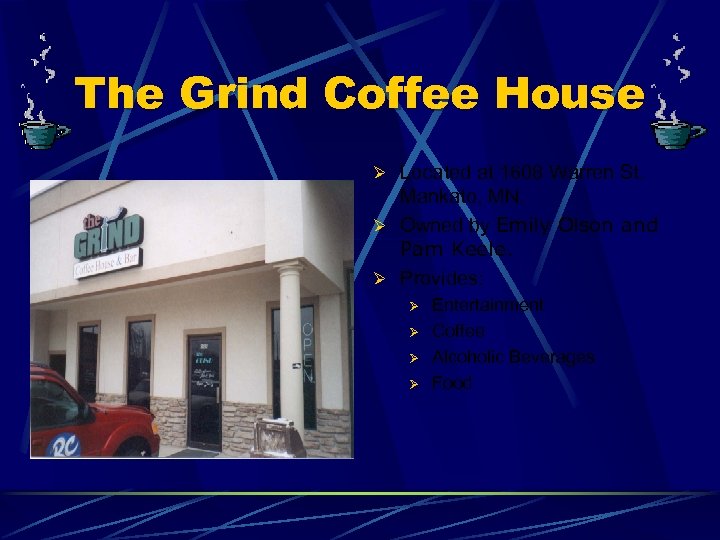 The Grind Coffee House Ø Located at 1608 Warren St. Mankato, MN. Ø Owned