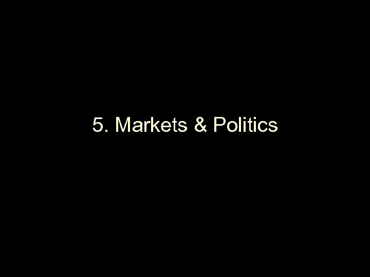 5. Markets & Politics 