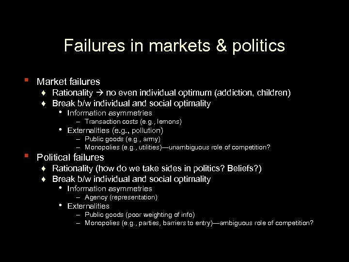 Failures in markets & politics ▪ Market failures ♦ Rationality no even individual optimum