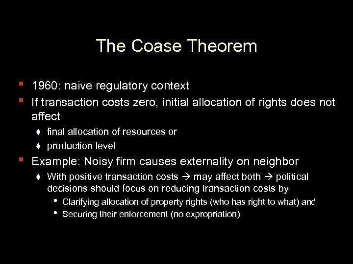 The Coase Theorem ▪ ▪ ▪ 1960: naive regulatory context If transaction costs zero,