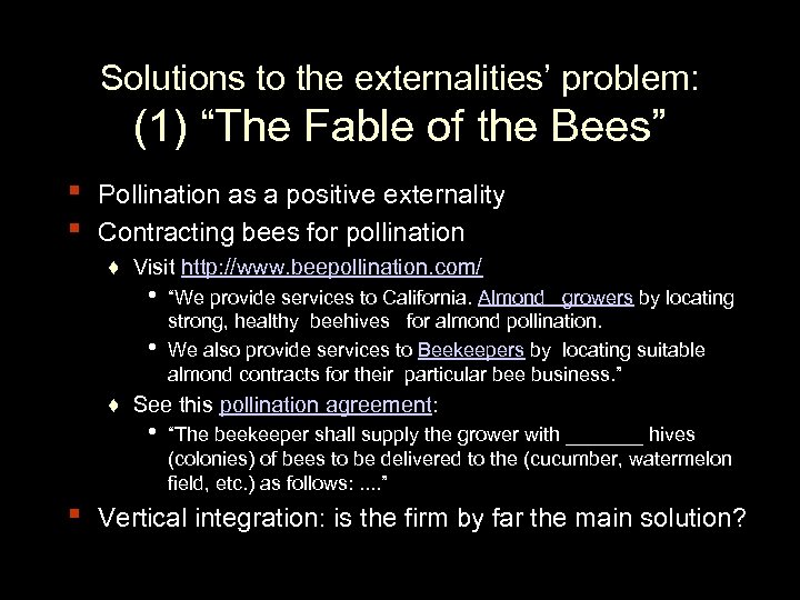 Solutions to the externalities’ problem: (1) “The Fable of the Bees” ▪ ▪ Pollination