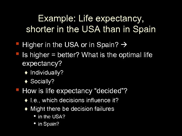 Example: Life expectancy, shorter in the USA than in Spain ▪ Higher in the