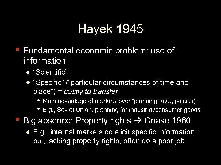 Hayek 1945 ▪ Fundamental economic problem: use of information ♦ “Scientific” ♦ “Specific” (“particular