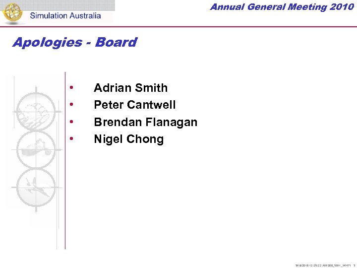 Annual General Meeting 2010 Apologies - Board • • Adrian Smith Peter Cantwell Brendan