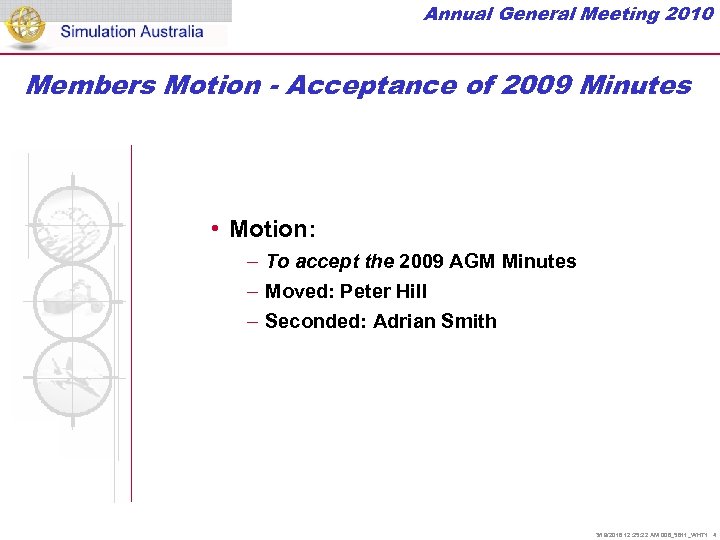 Annual General Meeting 2010 Members Motion - Acceptance of 2009 Minutes • Motion: –