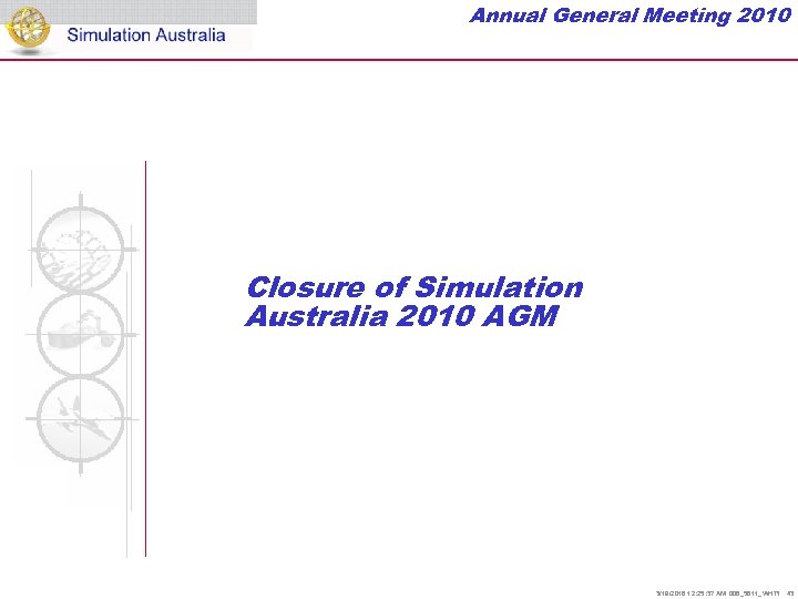 Annual General Meeting 2010 Closure of Simulation Australia 2010 AGM 3/19/2018 12: 25: 37