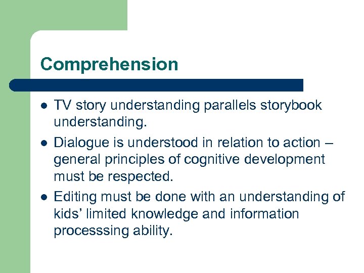 Comprehension l l l TV story understanding parallels storybook understanding. Dialogue is understood in