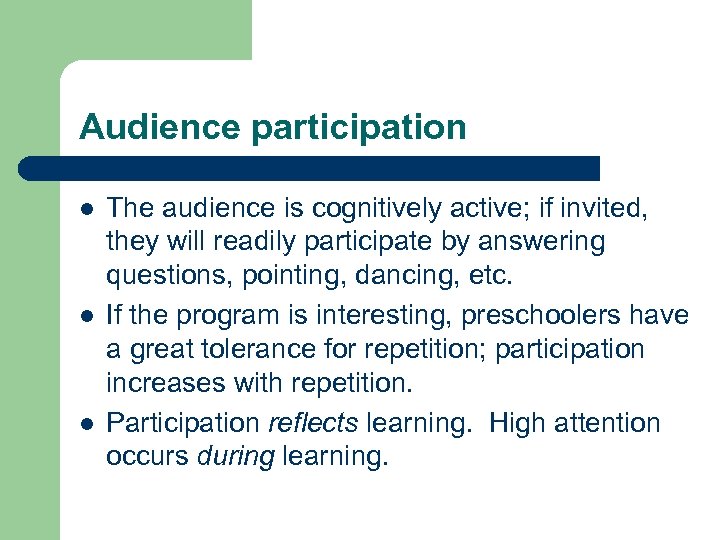 Audience participation l l l The audience is cognitively active; if invited, they will