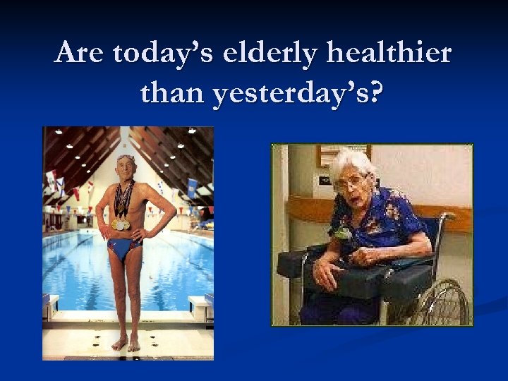 Are today’s elderly healthier than yesterday’s? 