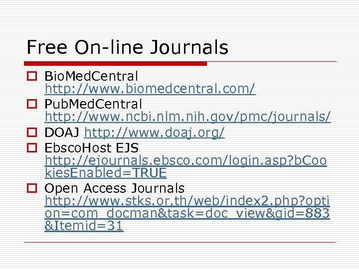 Free On-line Journals o Bio. Med. Central http: //www. biomedcentral. com/ o Pub. Med.