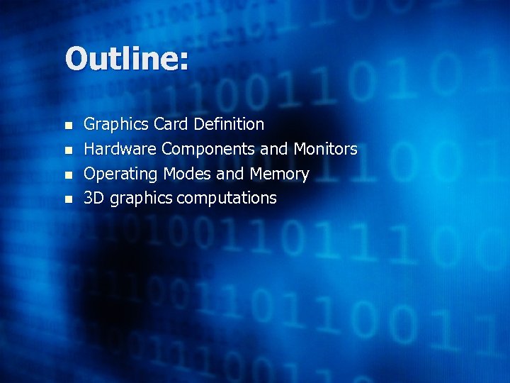 Outline: n n Graphics Card Definition Hardware Components and Monitors Operating Modes and Memory