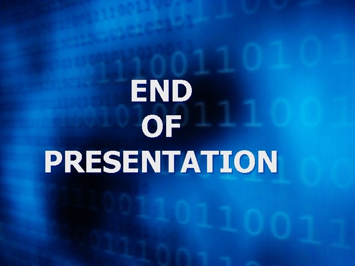 END OF PRESENTATION 