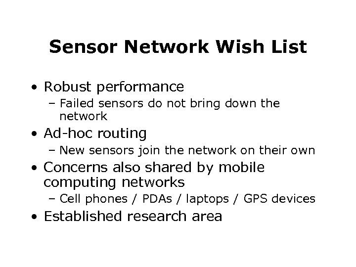 Sensor Network Wish List • Robust performance – Failed sensors do not bring down