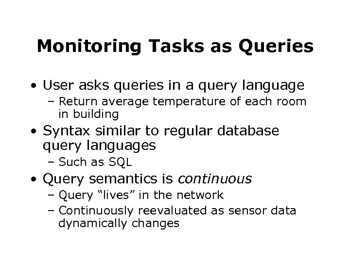 Monitoring Tasks as Queries • User asks queries in a query language – Return