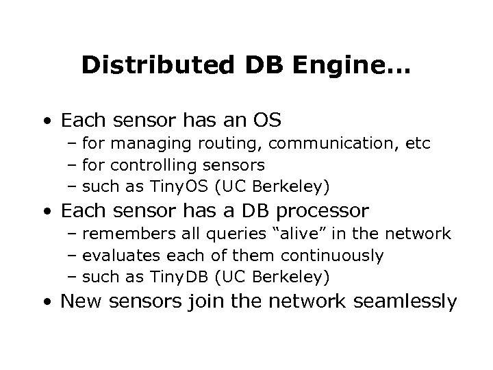 Distributed DB Engine… • Each sensor has an OS – for managing routing, communication,