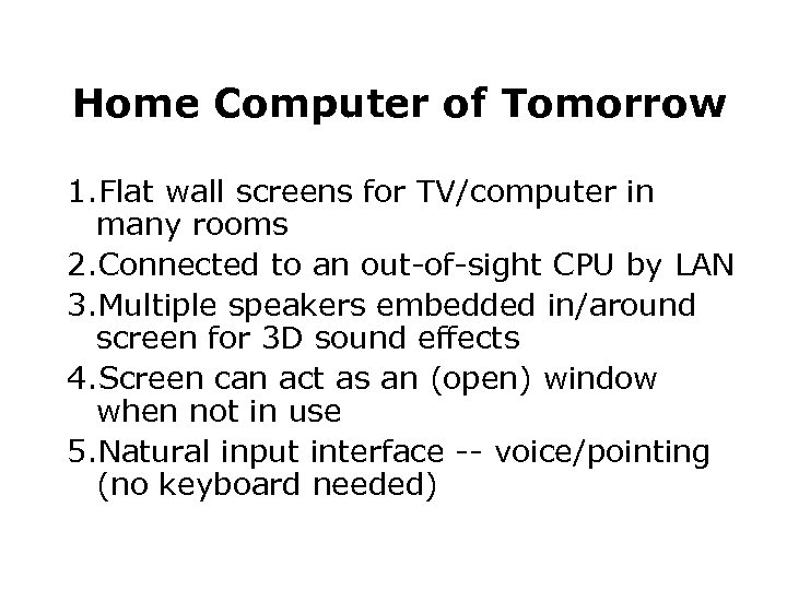Home Computer of Tomorrow 1. Flat wall screens for TV/computer in many rooms 2.