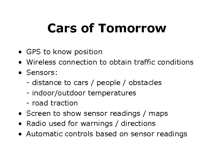 Cars of Tomorrow • GPS to know position • Wireless connection to obtain traffic