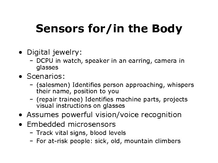 Sensors for/in the Body • Digital jewelry: – DCPU in watch, speaker in an