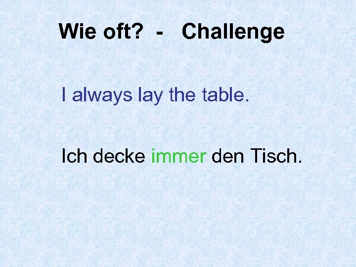 Wie oft? - Challenge I always lay the table. Ich decke immer den Tisch.